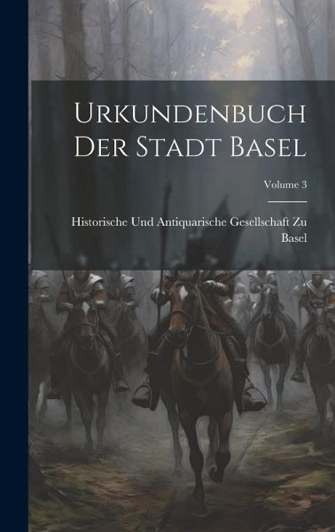 Urkundenbuch Der Stadt Basel; Volume 3 Urkundenbuch Der Stadt Basel; Volume 3