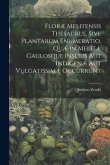 Floræ Melitensis Thesaurus, Sive Plantarum Enumeratio, Quæ in Melitæ Gaulosque Insulis Aut Indigenæ Aut Vulgatissimæ Occurrunt