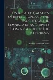On Related Caustics of Reflection, and the Evolute of the Lemniscata, As Derived From a Caustic of the Hyperbola
