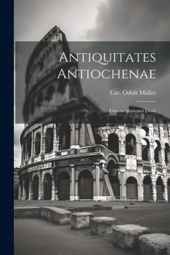 Antiquitates Antiochenae: Commentationes Duae - Müller, Car Odofr