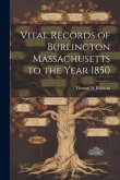 Vital Records of Burlington Massachusetts to the Year 1850