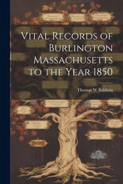 Vital Records of Burlington Massachusetts to the Year 1850 - Baldwin, Thomas W.