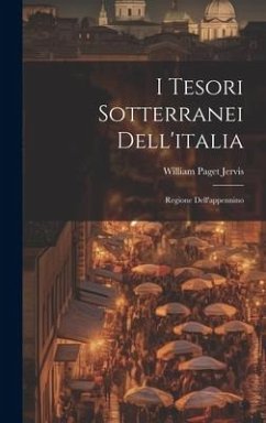 I Tesori Sotterranei Dell'italia: Regione Dell'appennino - Jervis, William Paget