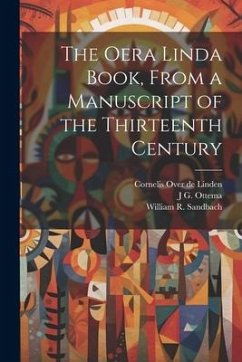 The Oera Linda Book, From a Manuscript of the Thirteenth Century - Sandbach, William R.; Linden, Cornelis Over De; Ottema, J. G.