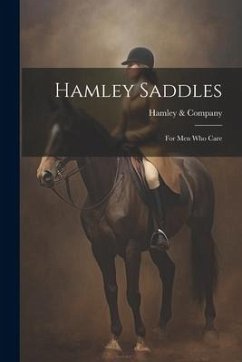 Hamley Saddles: For Men Who Care - Company, Hamley &.