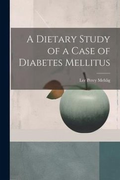A Dietary Study of a Case of Diabetes Mellitus - Mehlig, Lee Percy