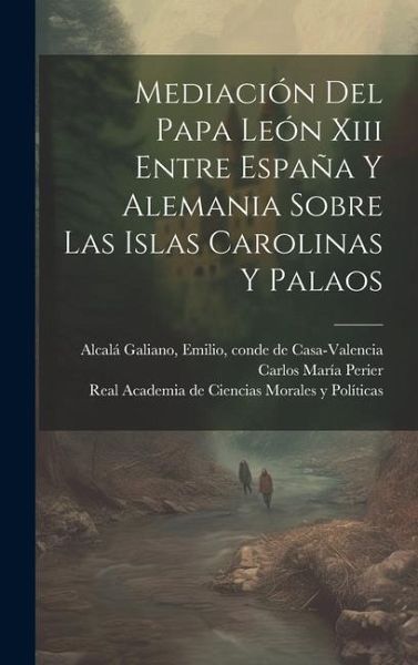 Mediación Del Papa León Xiii Entre España Y Alemania Sobre Las Islas Carolinas Y Palaos Mediación Del Papa León Xiii Entre España Y Alemania Sobre Las Islas Carolinas Y Palaos
