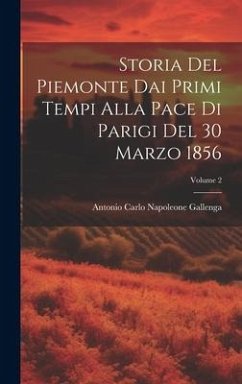 Storia Del Piemonte Dai Primi Tempi Alla Pace Di Parigi Del 30 Marzo 1856; Volume 2 - Gallenga, Antonio Carlo Napoleone