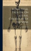 A Practical Treatise On Lateral Curvature Of The Spine