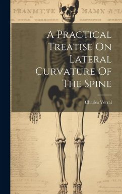 A Practical Treatise On Lateral Curvature Of The Spine - Verral, Charles