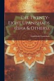 The Twenty-Eight Upanishads (Îsha & Others).