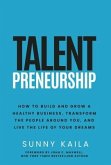 Talentpreneurship: How to Build a Healthy Business, Transform the People around You, and Live the Life of Your Dreams