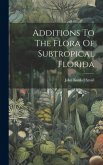Additions To The Flora Of Subtropical Florida