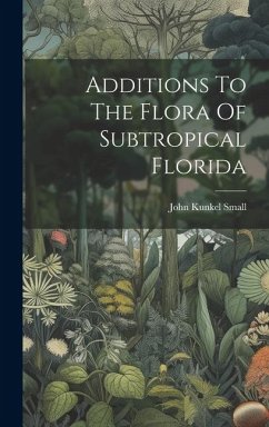 Additions To The Flora Of Subtropical Florida - Small, John Kunkel