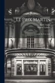 Le Prix Martin: Comédie En Trois Actes