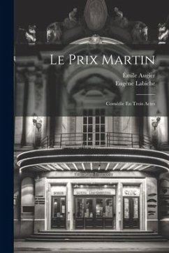 Le Prix Martin: Comédie En Trois Actes - Augier, Émile; Labiche, Eugène