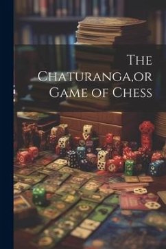The Chaturanga, or Game of Chess - Anonymous