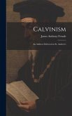 Calvinism: An Address Delivered at St. Andrew's