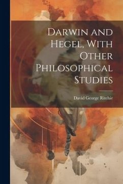 Darwin and Hegel, With Other Philosophical Studies - Ritchie, David George