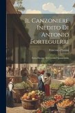 Il Canzoniere Inedito di Antonio Forteguerri: Poeta Pistoiese Dell'estremo Quattrocento