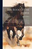 The Book of the Horse: Thorough-bred, Half-bred, Cart-bred, Saddle and Harness, British and Foreign, With Hints on Horsemanship; the Manageme