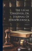 The Legal Observer, Or, Journal Of Jurisprudence; Volume 16