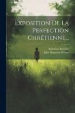 Exposition De La Perfection Chrétienne...