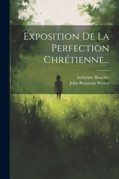 Exposition De La Perfection Chrétienne... - Boucher, Anthelme