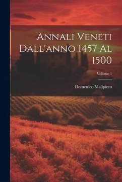 Annali Veneti Dall'anno 1457 Al 1500; Volume 1 - Malipiero, Domenico