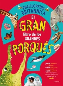 El Gran Libro de Los Grandes Porqués / Britannica's First Big Book of Why - Enciclopedia Britannica