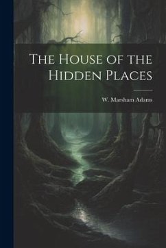 The House of the Hidden Places - Adams, W. Marsham