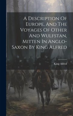 A Description Of Europe, And The Voyages Of Other And Wulfstan, Mitten In Anglo-saxon By King Alfred - Alfred, King