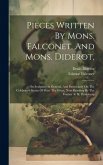 Pieces Written By Mons. Falconet, And Mons. Diderot,: On Sculpture In General, And Particularly On The Celebrated Statue Of Peter The Great, Now Finis