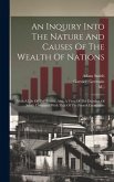 An Inquiry Into The Nature And Causes Of The Wealth Of Nations: With A Life Of The Author. Also, A View Of The Doctrine Of Smith Compared With That Of