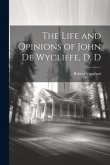 The Life and Opinions of John de Wycliffe, D. D
