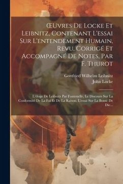 OEuvres De Locke Et Leibnitz, Contenant L'essai Sur L'entendement Humain, Revu, Corrigé Et Accompagné De Notes, Par F. Thurot: L'éloge De Leibnitz Par - Leibnitz, Gottfried Wilhelm; Locke, John