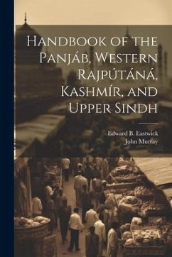 Handbook of the Panjáb, Western Rajpútáná, Kashmír, and Upper Sindh - Eastwick, Edward B.; Murray, John