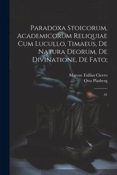 Paradoxa stoicorum, Academicorum reliquiae cum Lucullo, Timaeus, De natura deorum, De divinatione, De fato;: 01 - Cicero, Marcus Tullius; Plasberg, Otto