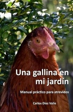 Una gallina en mi jardín: Manual práctico para atrevidos - Díez Valle, Carlos