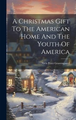 A Christmas Gift To The American Home And The Youth Of America - Gravengaard, Niels Peter