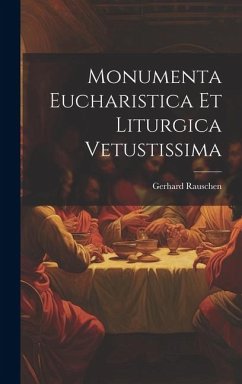 Monumenta Eucharistica Et Liturgica Vetustissima - Rauschen, Gerhard