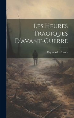 Les Heures Tragiques D'avant-guerre - Récouly, Raymond