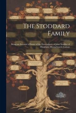 The Stoddard Family: Being an Account of Some of the Descendants of John Stodder of Hingham, Massachusetts Colony - Anonymous