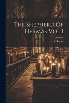 The Shepherd Of Hermas Vol I - Taylor, C.