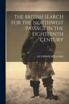 The British Search for the Northwest Passage in the Eighteenth Century - Williams, Glyndwr