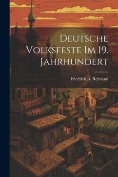 Deutsche Volksfeste Im 19. Jahrhundert - Reimann, Friedrich A.