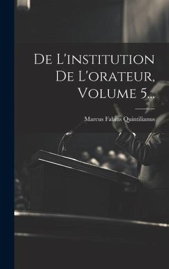 De L'institution De L'orateur, Volume 5... - Quintilianus, Marcus Fabius