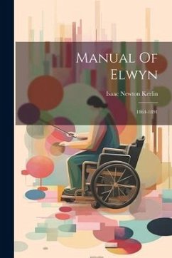 Manual Of Elwyn: 1864-1891 - Kerlin, Isaac Newton