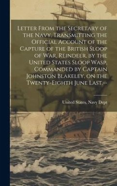 Letter From the Secretary of the Navy, Transmitting the Official Account of the Capture of the British Sloop of War, Reindeer, by the United States Sl