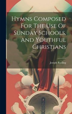Hymns Composed For The Use Of Sunday Schools, And Youthful Christians - Rusling, Joseph
